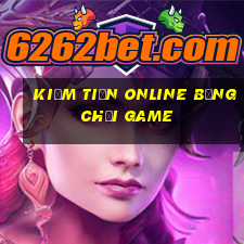 kiếm tiền online bằng chơi game