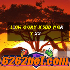 Lịch quay XSBD ngày 23