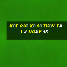 kết quả Xổ Số thần tài 4 ngày 15