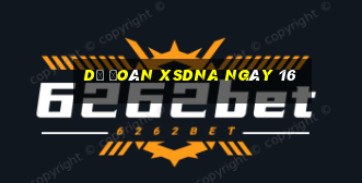 Dự đoán XSDNA ngày 16