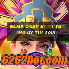 game quay hũ đổi thưởng uy tín 2018