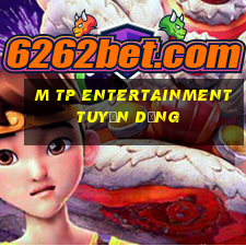 m tp entertainment tuyển dụng