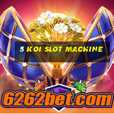 5 koi slot machine