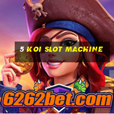 5 koi slot machine