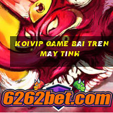 Koivip Game Bài Trên Máy Tính