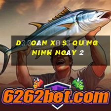 Dự Đoán Xổ Số quảng ninh ngày 2