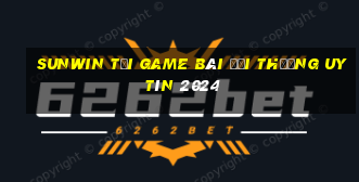 Sunwin Tải Game Bài Đổi Thưởng Uy Tín 2024