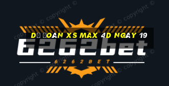 Dự đoán XS Max 4D ngày 19