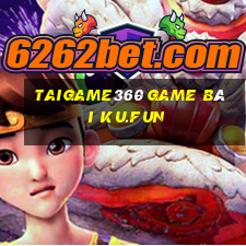 Taigame360 Game Bài Ku.Fun