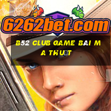 B52 Club Game Bài Ma Thuật