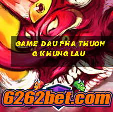 game dau pha thuong khung lau