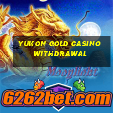 yukon gold casino withdrawal