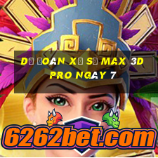 Dự Đoán Xổ Số max 3d pro ngày 7