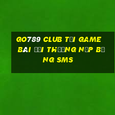 Go789 Club Tại Game Bài Đổi Thưởng Nạp Bằng Sms