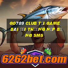 Go789 Club Tại Game Bài Đổi Thưởng Nạp Bằng Sms