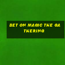 bet on magic the gathering