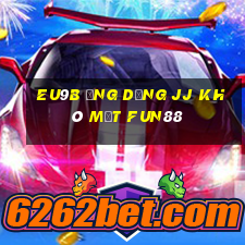 EU9b Ứng dụng jj khô mắt Fun88