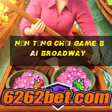 Nền tảng Chơi game bài Broadway