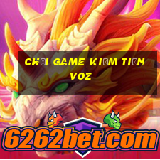 chơi game kiếm tiền voz