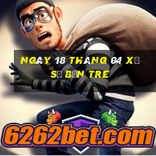 ngày 18 tháng 04 xổ số bến tre