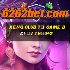 Xeng Club Tại Game Bài Đổi Thưởng