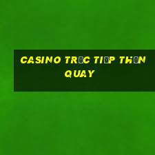 Casino Trực tiếp Thần Quay