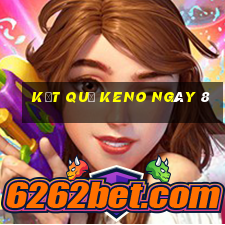 kết quả KENO ngày 8