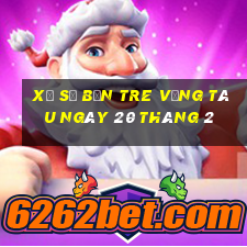 xổ số bến tre vũng tàu ngày 20 tháng 2