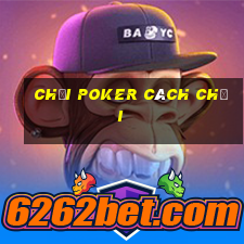 chơi poker cách chơi