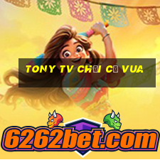 tony tv chơi cờ vua