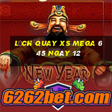 Lịch quay XS Mega 6 45 ngày 12