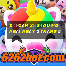 dự đoán xổ số quảng ngãi ngày 3 tháng 8