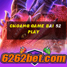 Choang Game Bài 52Play