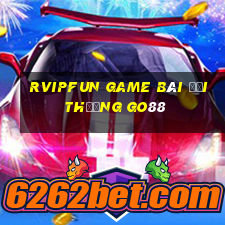 Rvipfun Game Bài Đổi Thưởng Go88