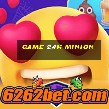 game 24h minion