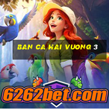 ban ca hai vuong 3