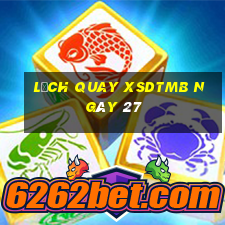 Lịch quay XSDTMB ngày 27