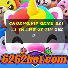 Choang.Vip Game Bài Đổi Thưởng Uy Tín 2024