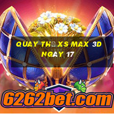 Quay thử XS Max 3D ngày 17