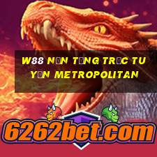 W88 Nền tảng trực tuyến Metropolitan