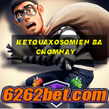 ketquaxosomien bachomnay