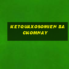 ketquaxosomien bachomnay