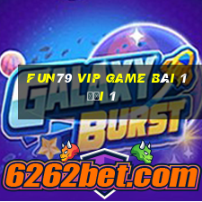 Fun79 Vip Game Bài 1 Đổi 1