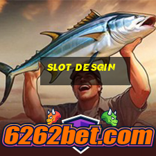 slot desgin