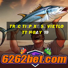 Trực tiếp Xổ Số vietlott ngày 19