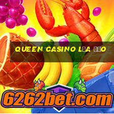 queen casino lừa đảo