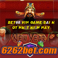 Bet68 Vin Game Bài Hot Nhất Hiện Nay