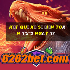 kết quả Xổ Số Điện Toán 1*2*3 ngày 17