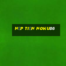 Nạp Tiền Nohu86