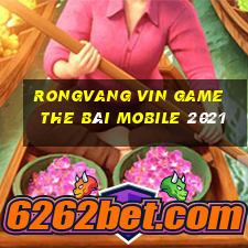 Rongvang Vin Game The Bài Mobile 2021